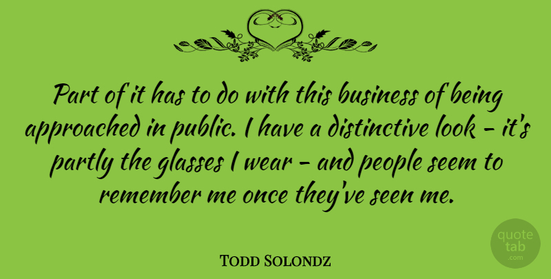 Todd Solondz Quote About Glasses, People, Looks: Part Of It Has To...