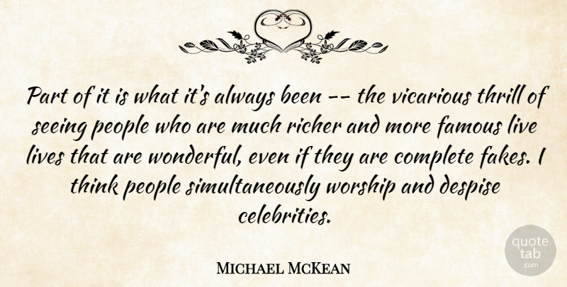 Michael McKean Quote About Complete, Despise, Famous, Lives, People: Part Of It Is What...