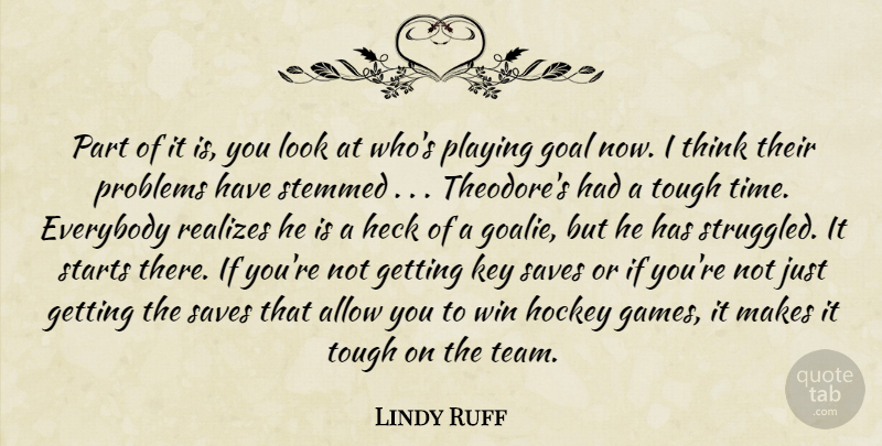 Lindy Ruff Quote About Allow, Everybody, Goal, Heck, Hockey: Part Of It Is You...