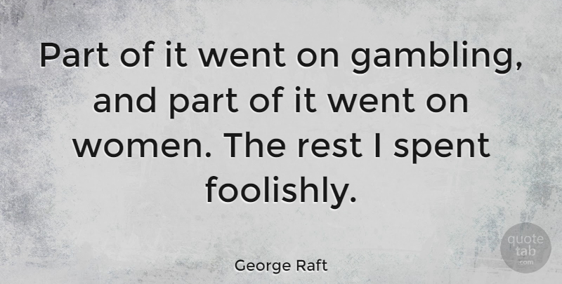 George Raft Quote About Spent, Women: Part Of It Went On...