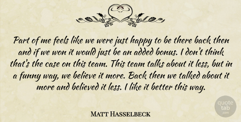 Matt Hasselbeck Quote About Added, Believe, Believed, Case, Feels: Part Of Me Feels Like...