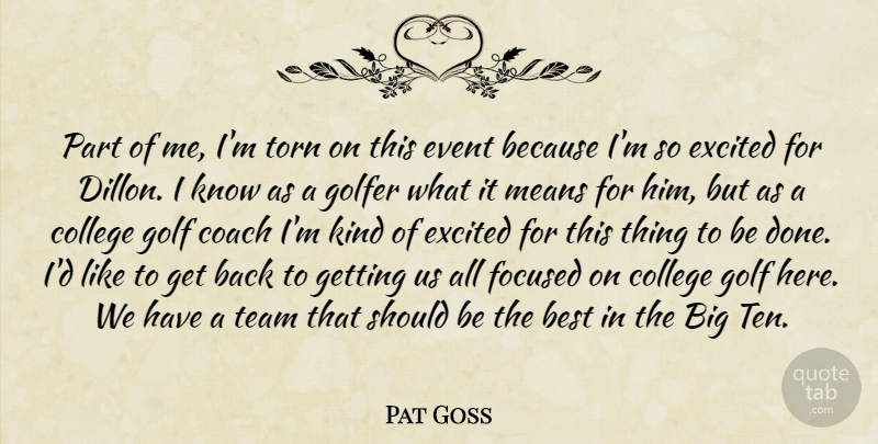 Pat Goss Quote About Best, Coach, College, Event, Excited: Part Of Me Im Torn...