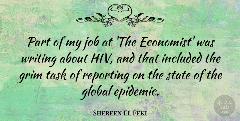 Shereen El Feki Quote About Grim, Included, Job, Reporting, State: Part Of My Job At...