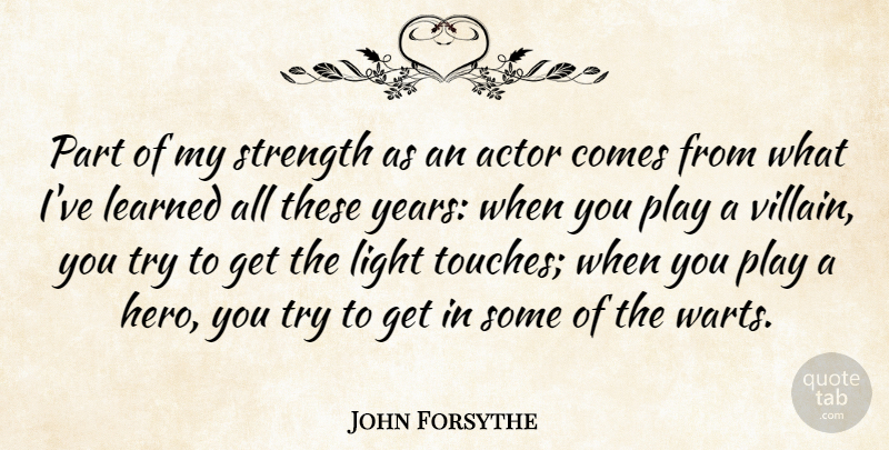 John Forsythe Quote About Hero, Light, Years: Part Of My Strength As...
