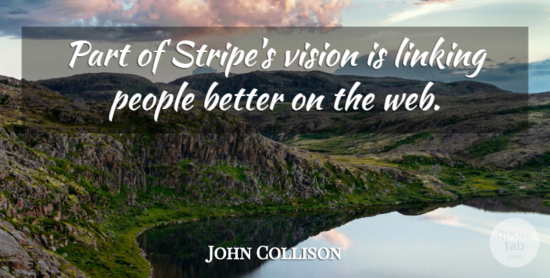 John Collison Quote About People: Part Of Stripes Vision Is...
