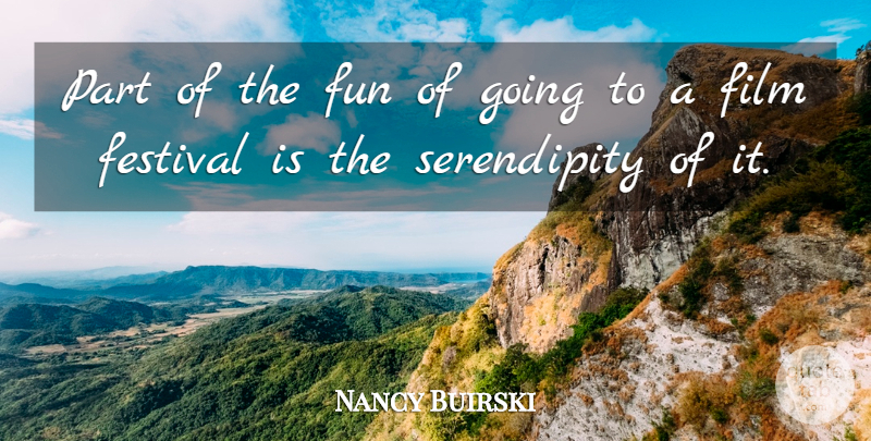 Nancy Buirski Quote About Festival, Fun: Part Of The Fun Of...