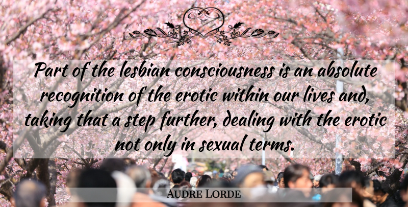 Audre Lorde Quote About Erotic, Steps, Recognition: Part Of The Lesbian Consciousness...
