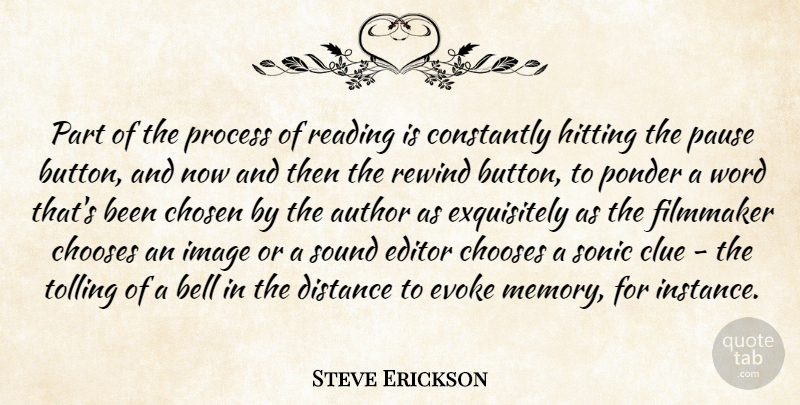 Steve Erickson Quote About Author, Bell, Chooses, Chosen, Clue: Part Of The Process Of...