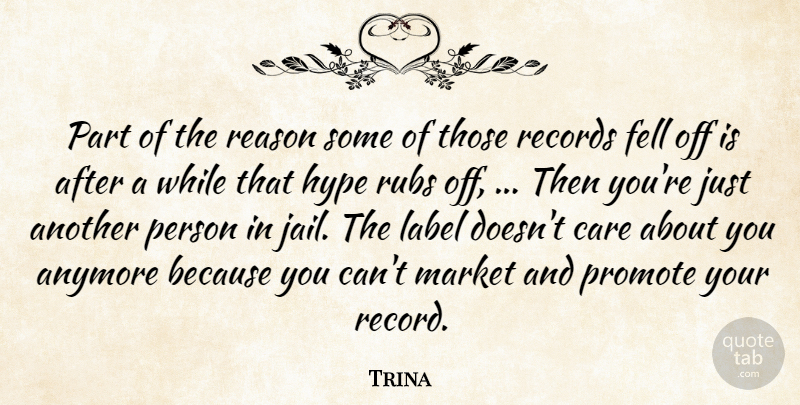 Trina Quote About Anymore, Care, Fell, Hype, Label: Part Of The Reason Some...