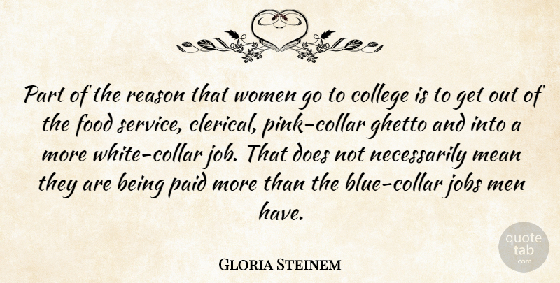 Gloria Steinem Quote About College, Food, Ghetto, Jobs, Mean: Part Of The Reason That...