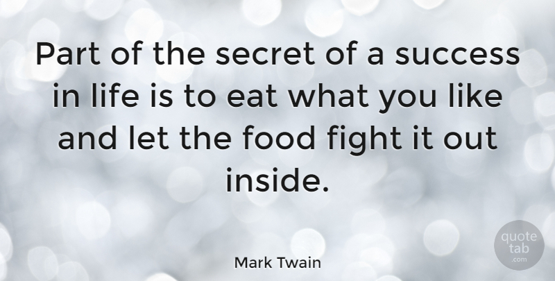 Mark Twain Quote About Life, Success, Food: Part Of The Secret Of...