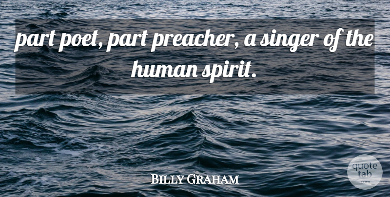 Billy Graham Quote About Human, Singer: Part Poet Part Preacher A...