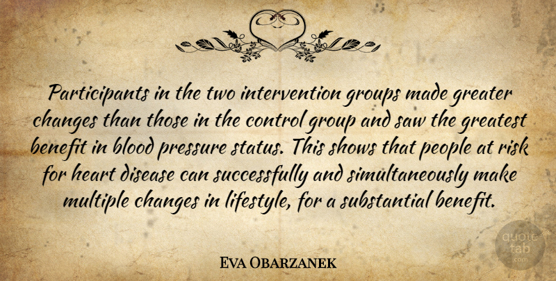 Eva Obarzanek Quote About Benefit, Blood, Changes, Control, Disease: Participants In The Two Intervention...