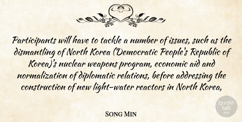 Song Min Quote About Addressing, Aid, Diplomatic, Economic, Korea: Participants Will Have To Tackle...
