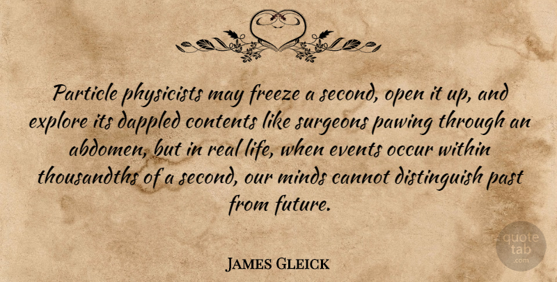 James Gleick Quote About Cannot, Contents, Events, Explore, Freeze: Particle Physicists May Freeze A...
