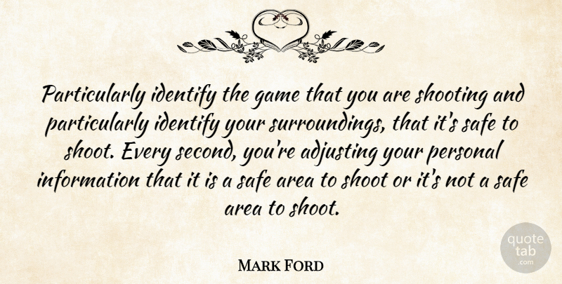 Mark Ford Quote About Adjusting, Area, Game, Identify, Information: Particularly Identify The Game That...