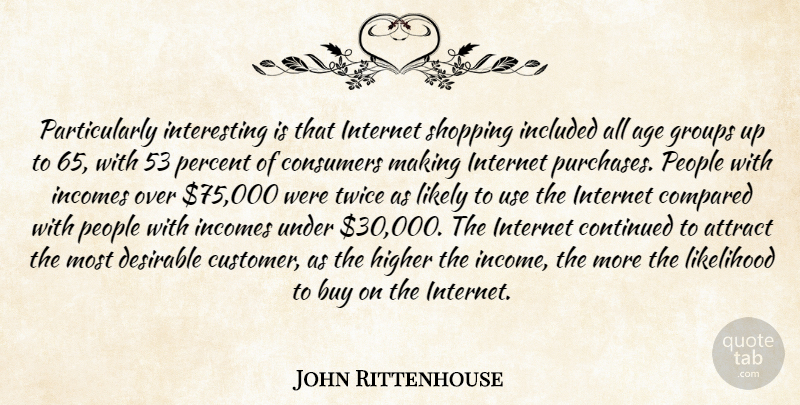 John Rittenhouse Quote About Age, Attract, Buy, Compared, Consumers: Particularly Interesting Is That Internet...