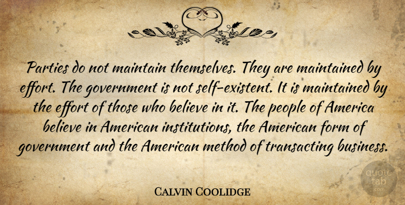 Calvin Coolidge Quote About Party, Believe, Government: Parties Do Not Maintain Themselves...