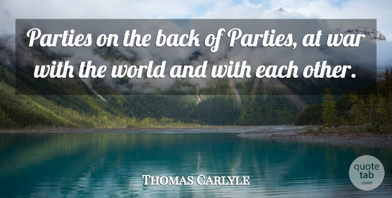 Thomas Carlyle Quote About War, Party, History: Parties On The Back Of...