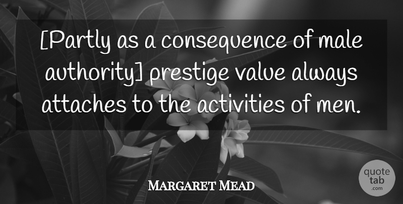Margaret Mead Quote About Men, Males, Prestige: Partly As A Consequence Of...