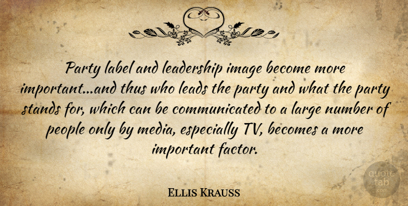 Ellis Krauss Quote About Becomes, Image, Label, Large, Leadership: Party Label And Leadership Image...