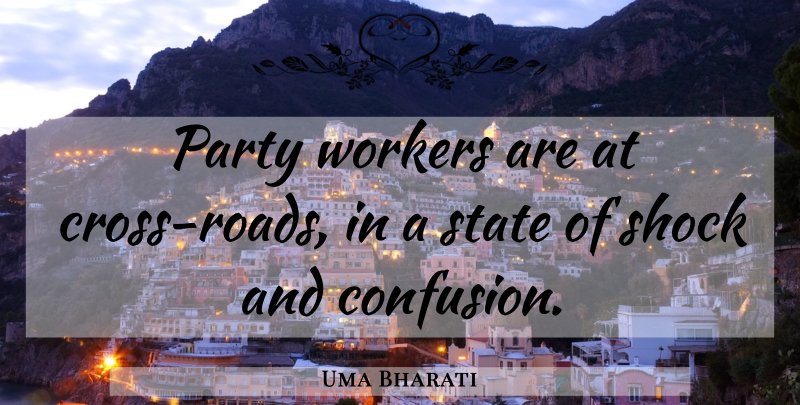 Uma Bharati Quote About Party, Shock, State, Workers: Party Workers Are At Cross...