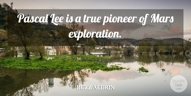 Buzz Aldrin Quote About Mars, Pioneers, Pascal: Pascal Lee Is A True...