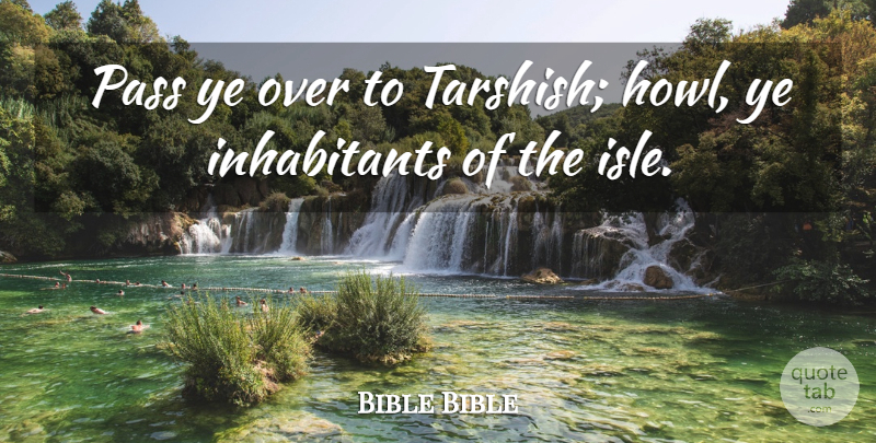 Bible Bible Quote About Pass: Pass Ye Over To Tarshish...