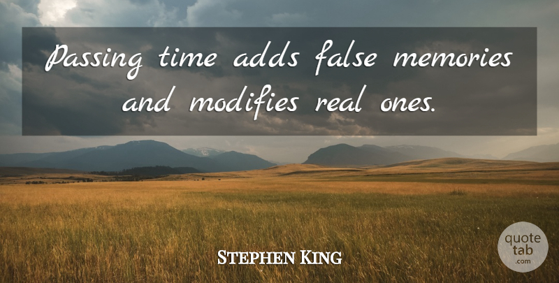 Stephen King Quote About Memories, Real, Add: Passing Time Adds False Memories...
