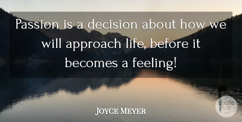 Joyce Meyer Quote About Passion, Decision, Feelings: Passion Is A Decision About...