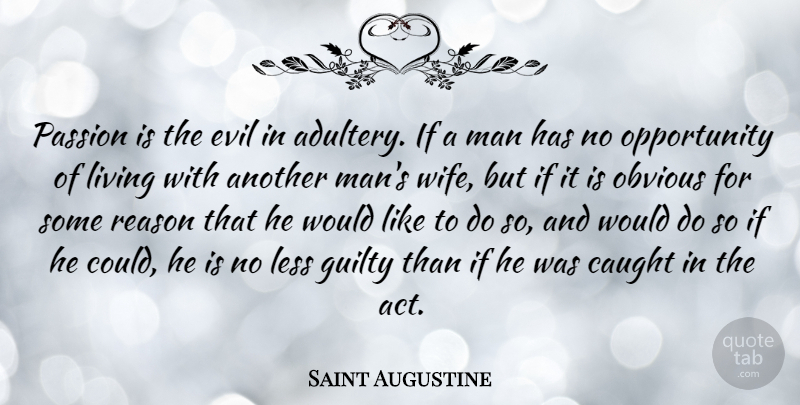 Saint Augustine Quote About Passion, Opportunity, Men: Passion Is The Evil In...