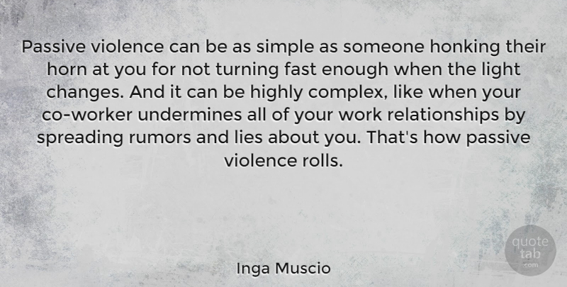 Inga Muscio Quote About Fast, Highly, Horn, Lies, Light: Passive Violence Can Be As...