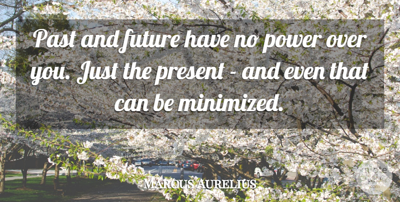 Marcus Aurelius Quote About Past, Over You: Past And Future Have No...