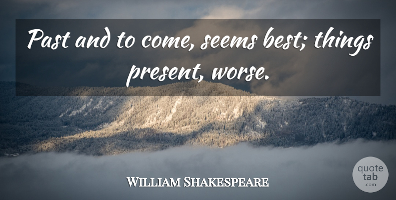 William Shakespeare Quote About Adversity, Past, Best Things: Past And To Come Seems...