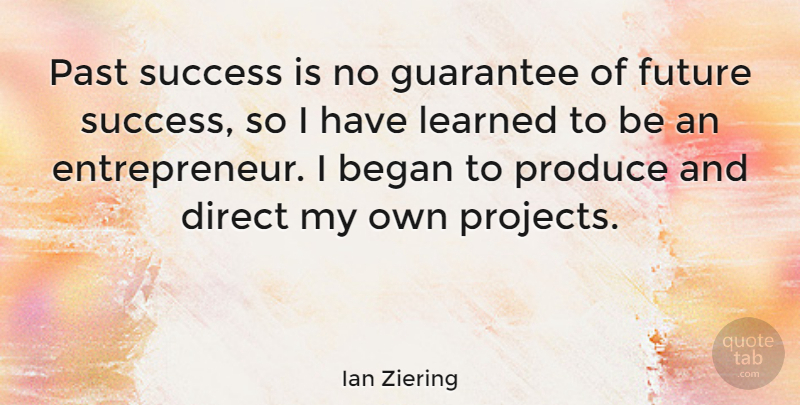 Ian Ziering Quote About Past, Entrepreneur, Guarantees: Past Success Is No Guarantee...