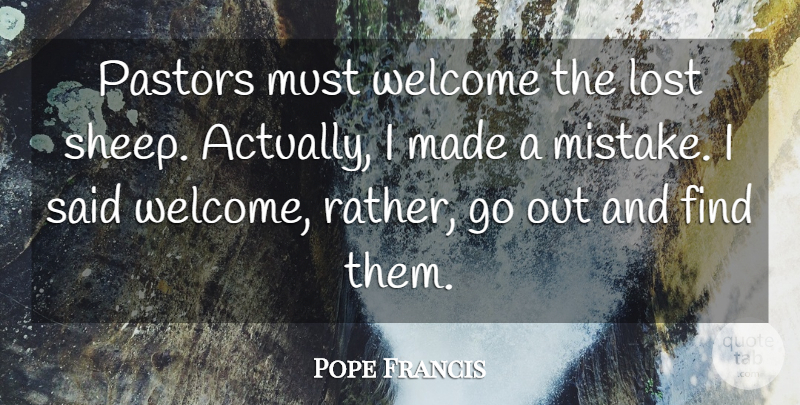 Pope Francis Quote About Mistake, Sheep, Welcome: Pastors Must Welcome The Lost...
