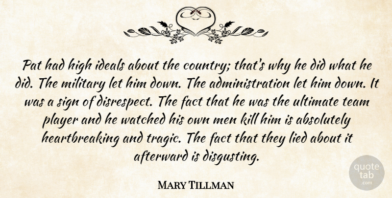 Mary Tillman Quote About Absolutely, Fact, High, Ideals, Lied: Pat Had High Ideals About...