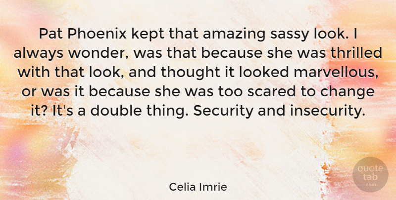Celia Imrie Quote About Sassy, Phoenix, Insecurity: Pat Phoenix Kept That Amazing...