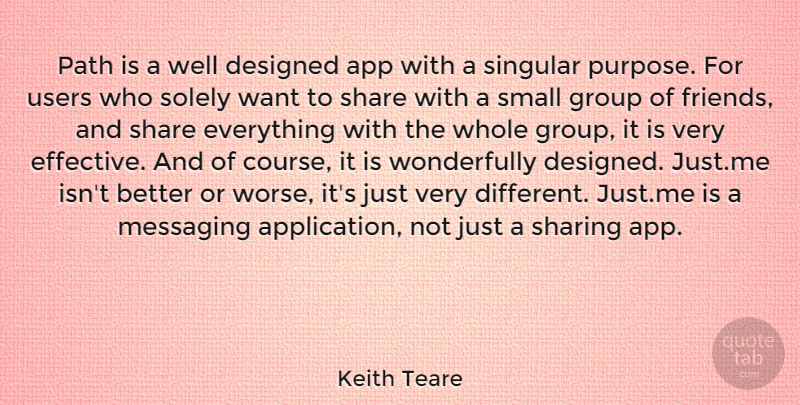 Keith Teare Quote About Designed, Group, Share, Sharing, Singular: Path Is A Well Designed...