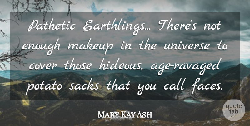 Mary Kay Ash Quote About Makeup, Age, Faces: Pathetic Earthlings Theres Not Enough...