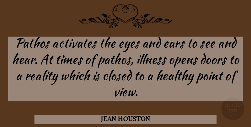 Jean Houston Quote About Eye, Health, Reality: Pathos Activates The Eyes And...
