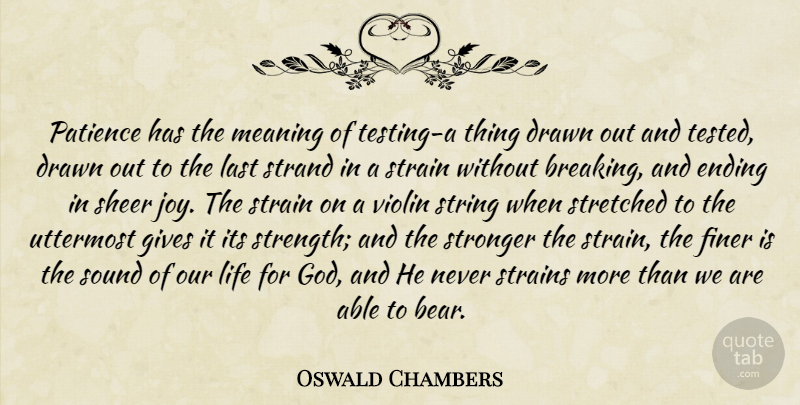 Oswald Chambers Quote About Giving, Joy, Stronger: Patience Has The Meaning Of...