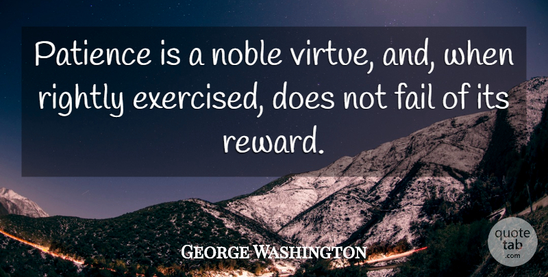 George Washington Quote About Noble, Rewards, Doe: Patience Is A Noble Virtue...