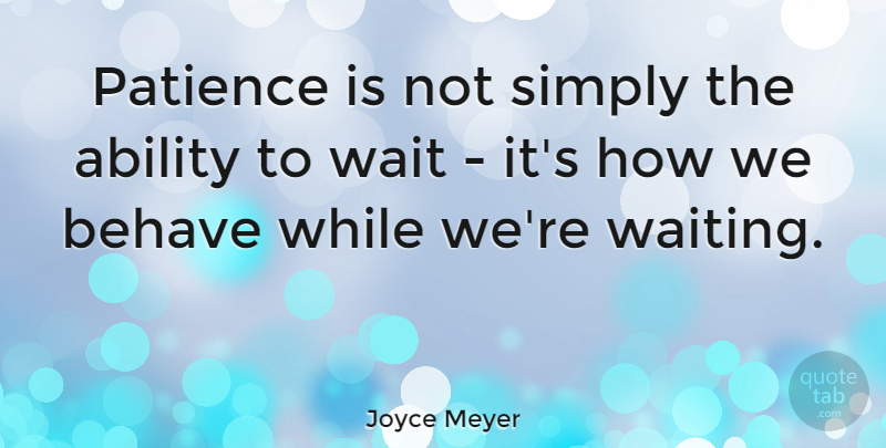 Joyce Meyer Quote About Motivational, Patience, Waiting: Patience Is Not Simply The...