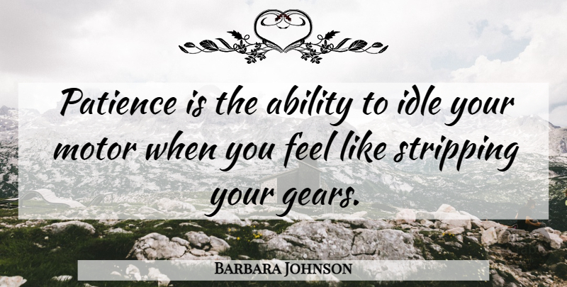 Barbara Johnson Quote About Patience, Optimism, Gears: Patience Is The Ability To...