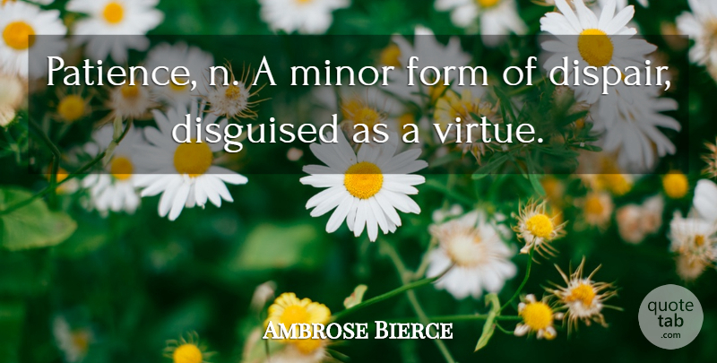 Ambrose Bierce Quote About Sarcastic, Patience, Virtue: Patience N A Minor Form...