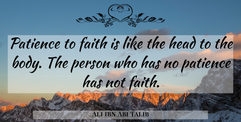 Ali ibn Abi Talib Quote About Body, No Patience, Persons: Patience To Faith Is Like...