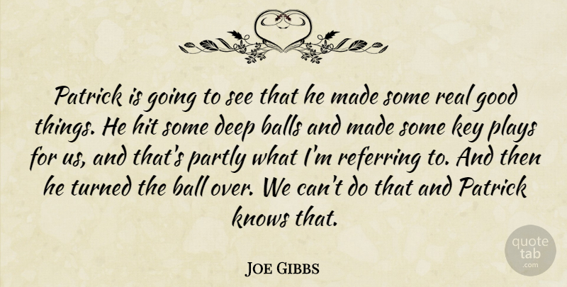 Joe Gibbs Quote About Balls, Deep, Good, Hit, Key: Patrick Is Going To See...