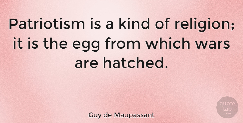 Guy de Maupassant Quote About War, Patriotic, Eggs: Patriotism Is A Kind Of...