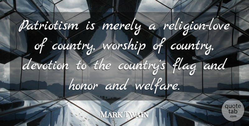 Mark Twain Quote About Country, Patriotism, Honor: Patriotism Is Merely A Religion...